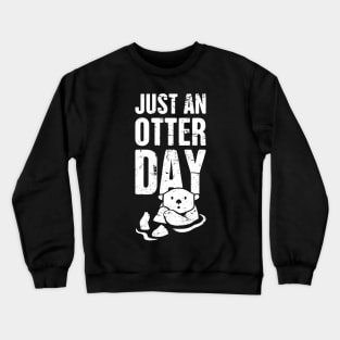 Just An Otter Day Crewneck Sweatshirt